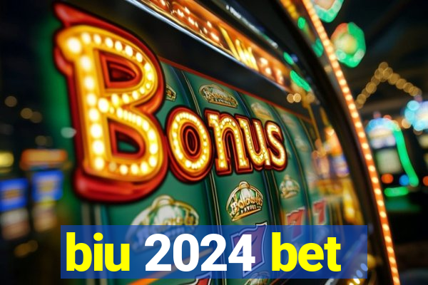 biu 2024 bet